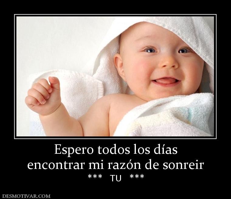 Espero todos los días encontrar mi razón de sonreir ***   TU   ***