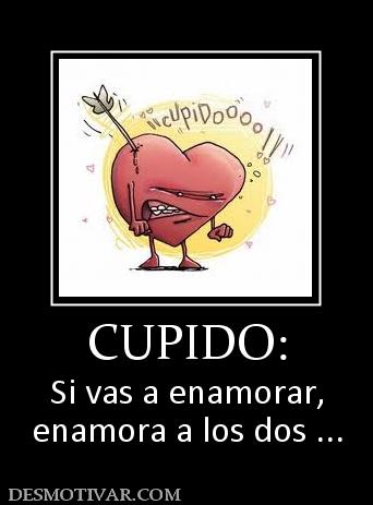 CUPIDO: Si vas a enamorar, enamora a los dos ...