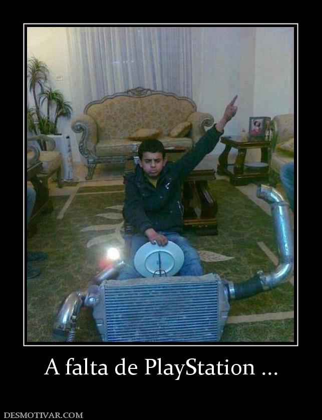 A falta de PlayStation ...