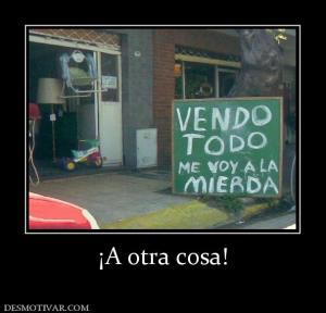 ¡A otra cosa!