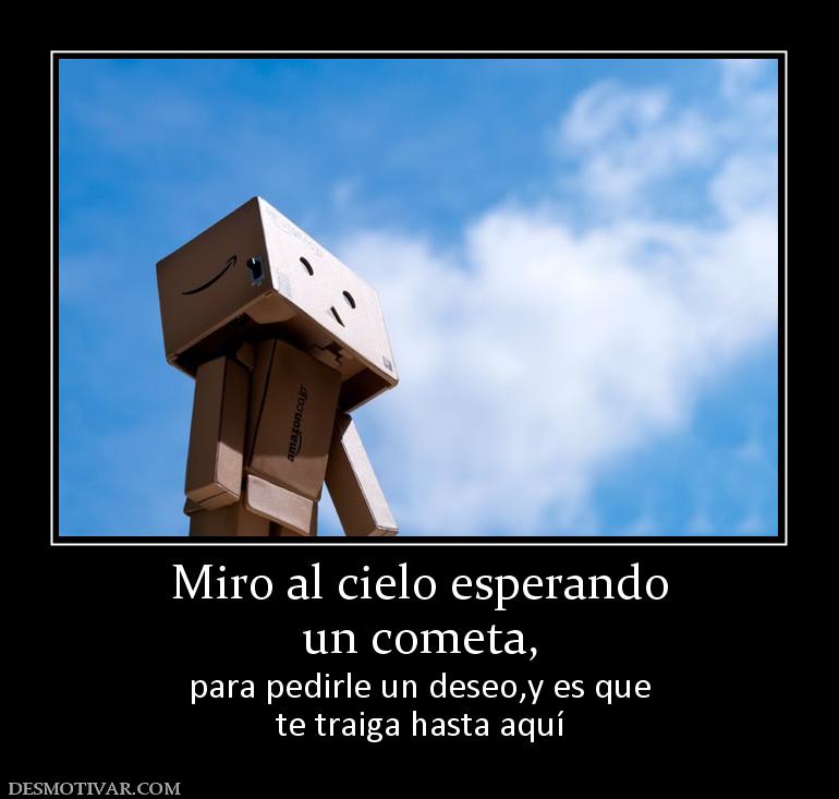 Miro al cielo esperando un cometa, para pedirle un deseo,y es que te traiga hasta aquí