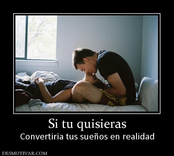 Si tu quisieras Convertiria tus sueños en realidad