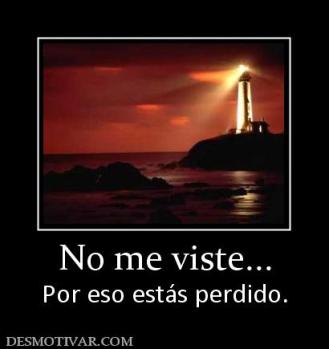 No me viste... Por eso estás perdido.
