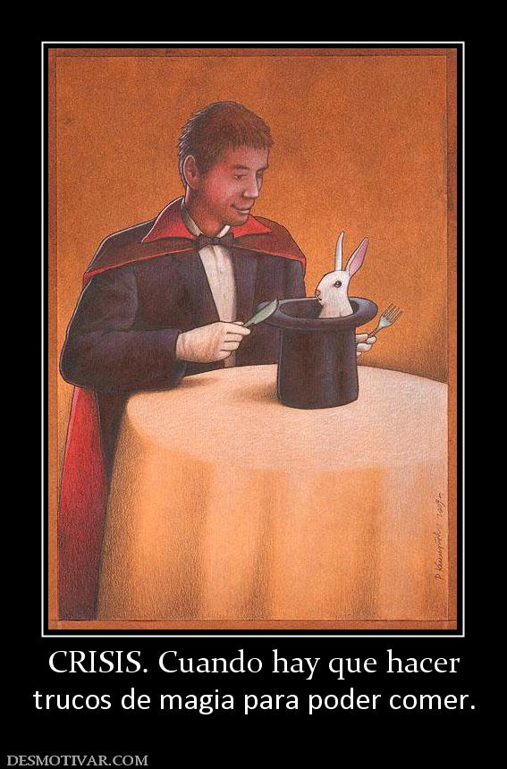 CRISIS. Cuando hay que hacer trucos de magia para poder comer.