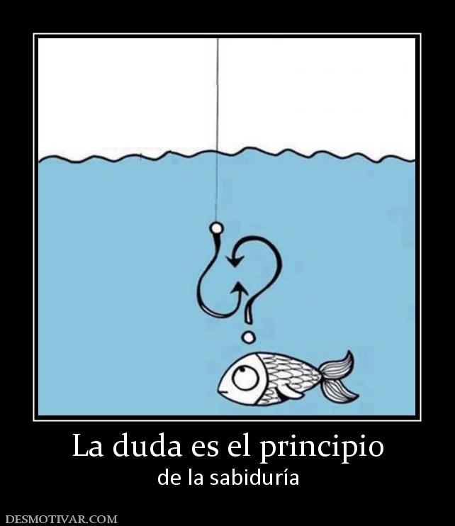 La duda es el principio de la sabiduría