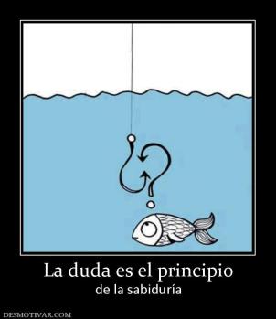La duda es el principio de la sabiduría