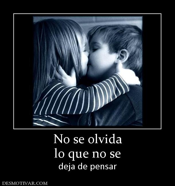 No se olvida lo que no se  deja de pensar