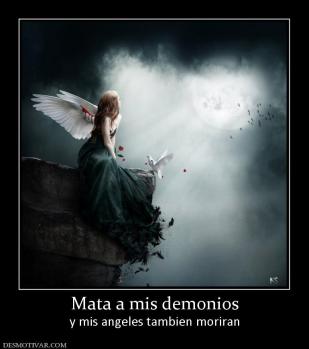 Mata a mis demonios y mis angeles tambien moriran