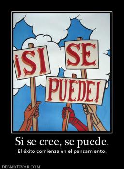 Si se cree, se puede. El éxito comienza en el pensamiento.