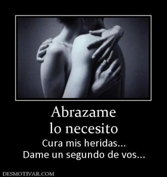 Abrazame lo necesito Cura mis heridas... Dame un segundo de vos...