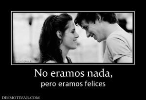 No eramos nada, pero eramos felices