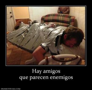 Hay amigos que parecen enemigos