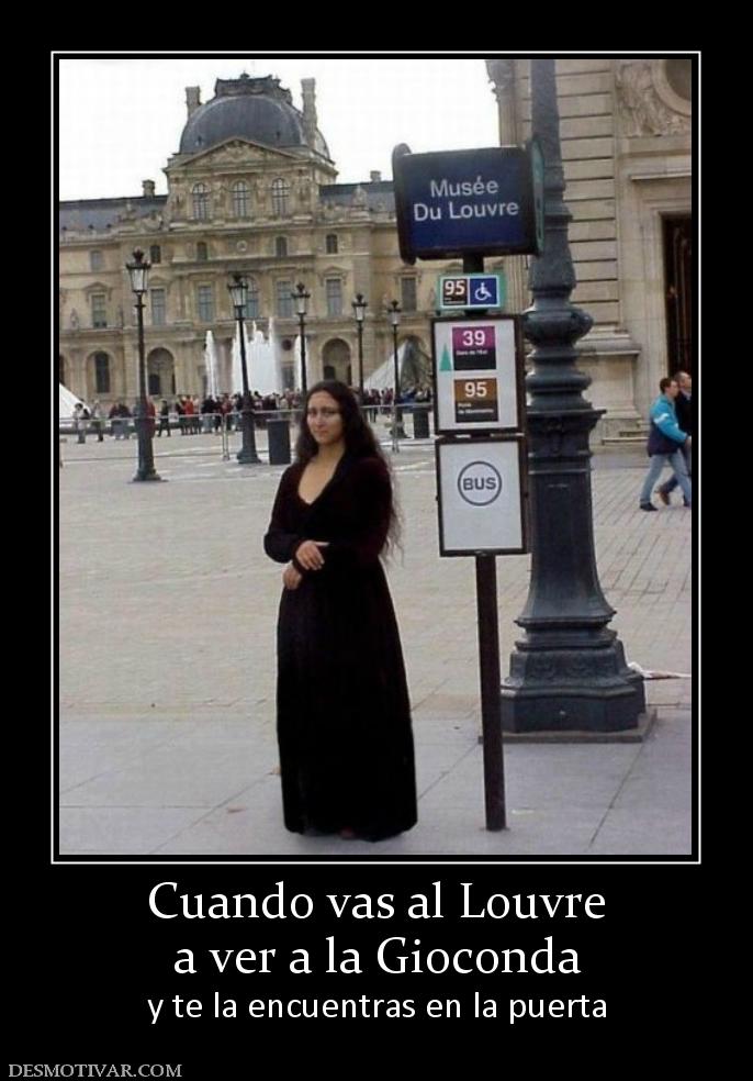 Cuando vas al Louvre a ver a la Gioconda y te la encuentras en la puerta