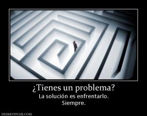 ¿Tienes un problema? La solución es enfrentarlo. Siempre.