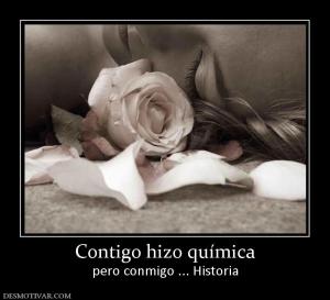 Contigo hizo química pero conmigo ... Historia