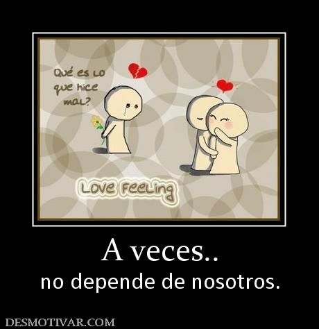 A veces.. no depende de nosotros.