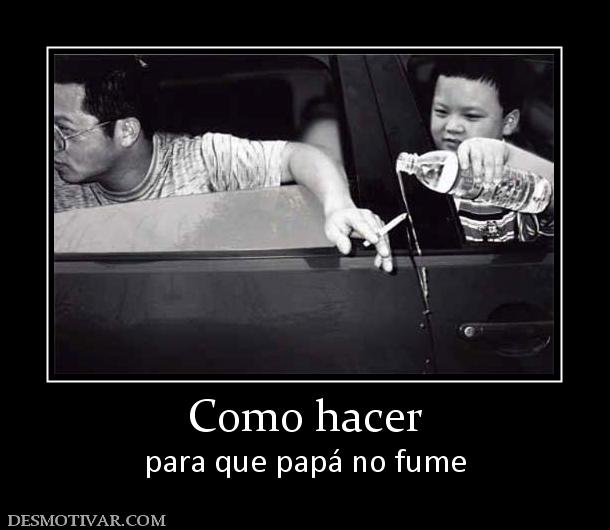 Como hacer para que papá no fume