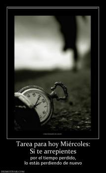 Tarea para hoy Miércoles: Si te arrepientes  por el tiempo perdido, lo estás perdiendo de nuevo