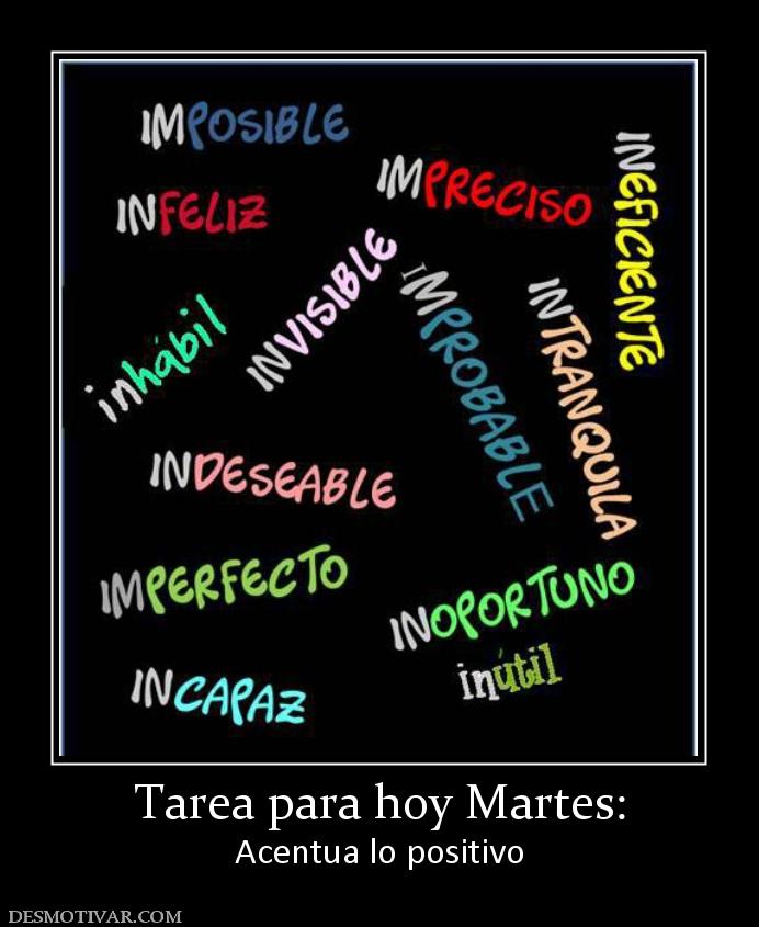 Tarea para hoy Martes: Acentua lo positivo