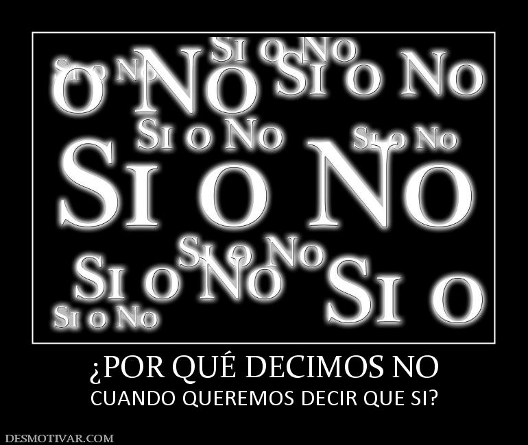¿POR QUÉ DECIMOS NO CUANDO QUEREMOS DECIR QUE SI?