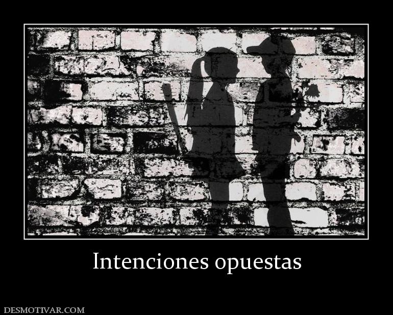 Intenciones opuestas