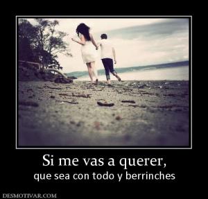 Si me vas a querer, que sea con todo y berrinches
