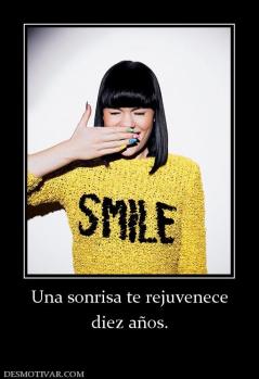 Una sonrisa te rejuvenece diez años.