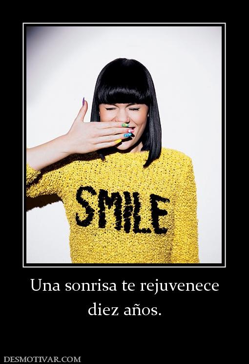 Una sonrisa te rejuvenece diez años.