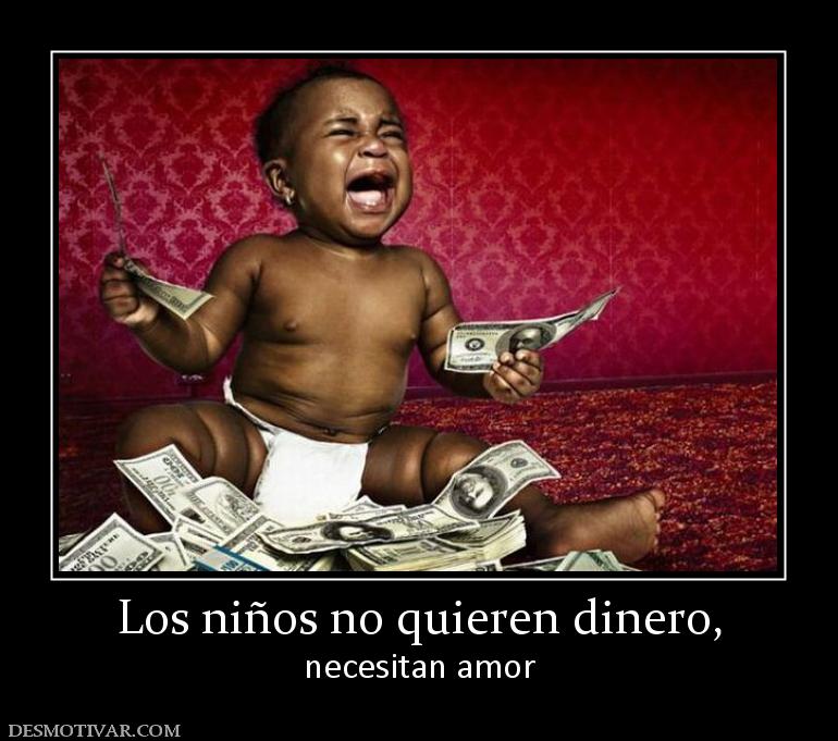 Los niños no quieren dinero, necesitan amor