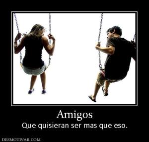 Amigos Que quisieran ser mas que eso.