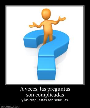 A veces, las preguntas son complicadas y las respuestas son sencillas.