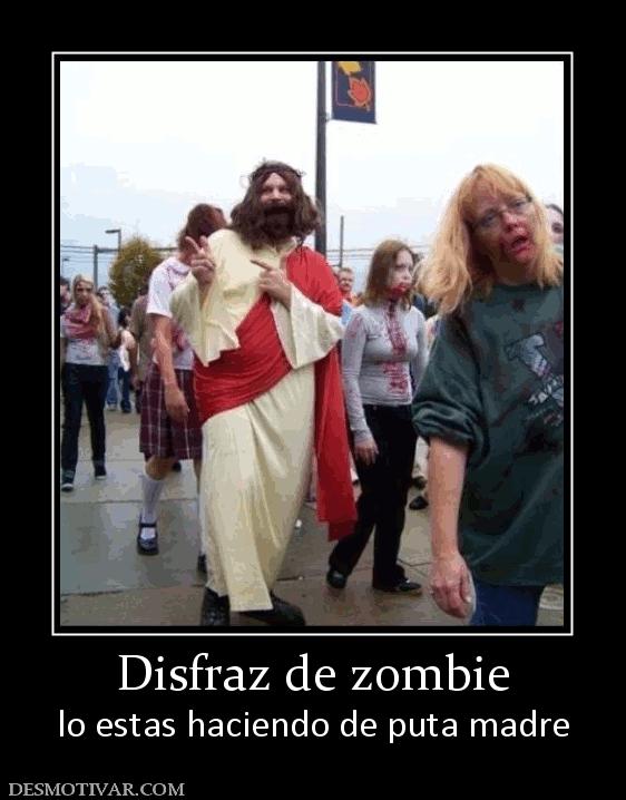 Disfraz de zombie lo estas haciendo de puta madre