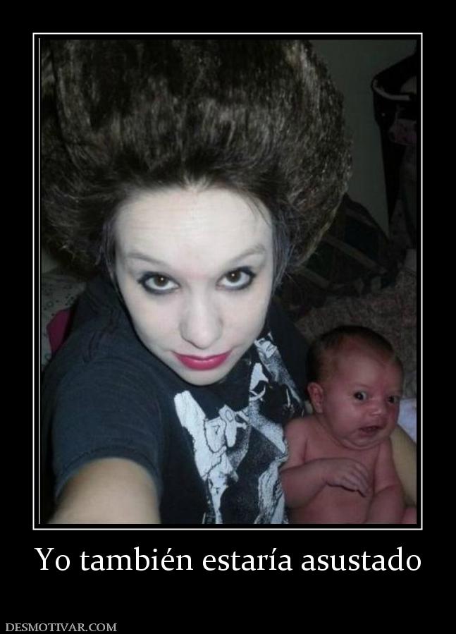 Yo también estaría asustado