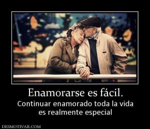 Enamorarse es fácil. Continuar enamorado toda la vida es realmente especial