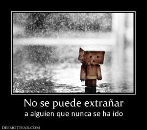 No se puede extrañar a alguien que nunca se ha ido