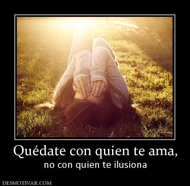 Quédate con quien te ama, no con quien te ilusiona