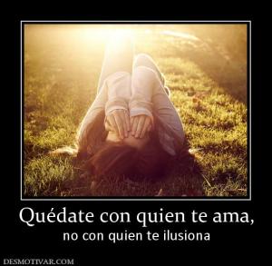 Quédate con quien te ama, no con quien te ilusiona