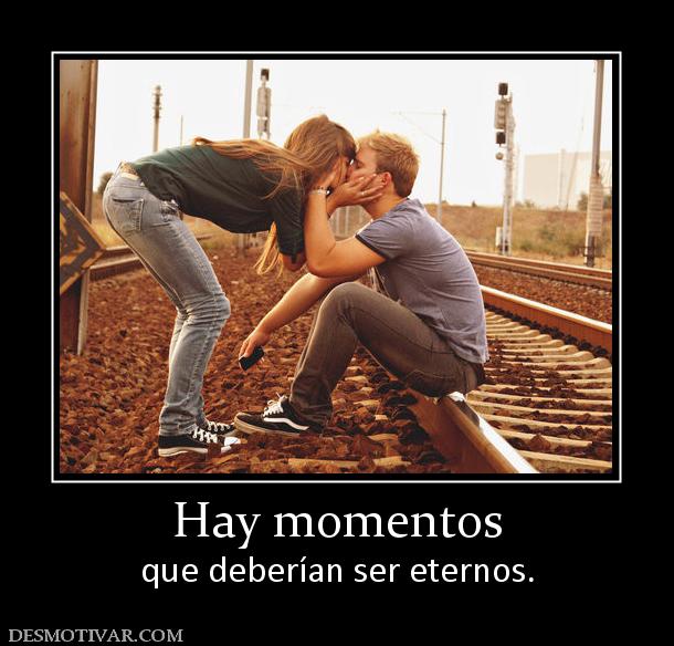 Hay momentos que deberían ser eternos.