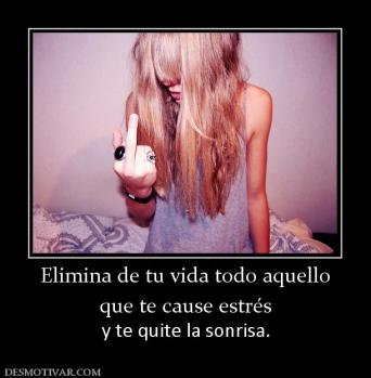 Elimina de tu vida todo aquello que te cause estrés y te quite la sonrisa.