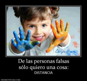 De las personas falsas sólo quiero una cosa: DISTANCIA