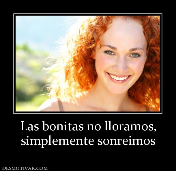 Las bonitas no lloramos, simplemente sonreimos