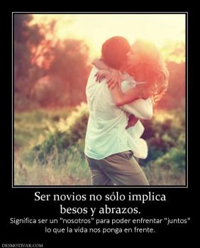 Ser novios no sólo implica besos y abrazos. Significa ser un  lo que la vida nos ponga en frente.