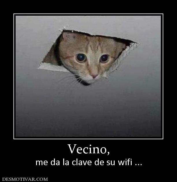 Vecino, me da la clave de su wifi ...