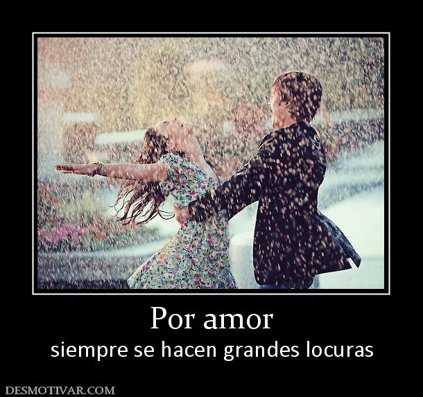 Por amor siempre se hacen grandes locuras