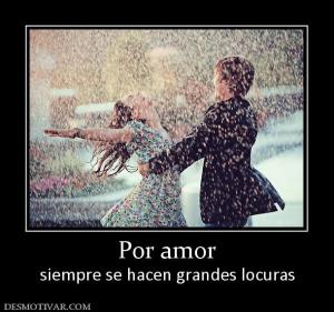 Por amor siempre se hacen grandes locuras