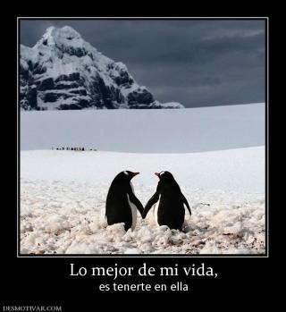 Lo mejor de mi vida, es tenerte en ella