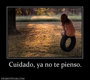 Cuidado, ya no te pienso.