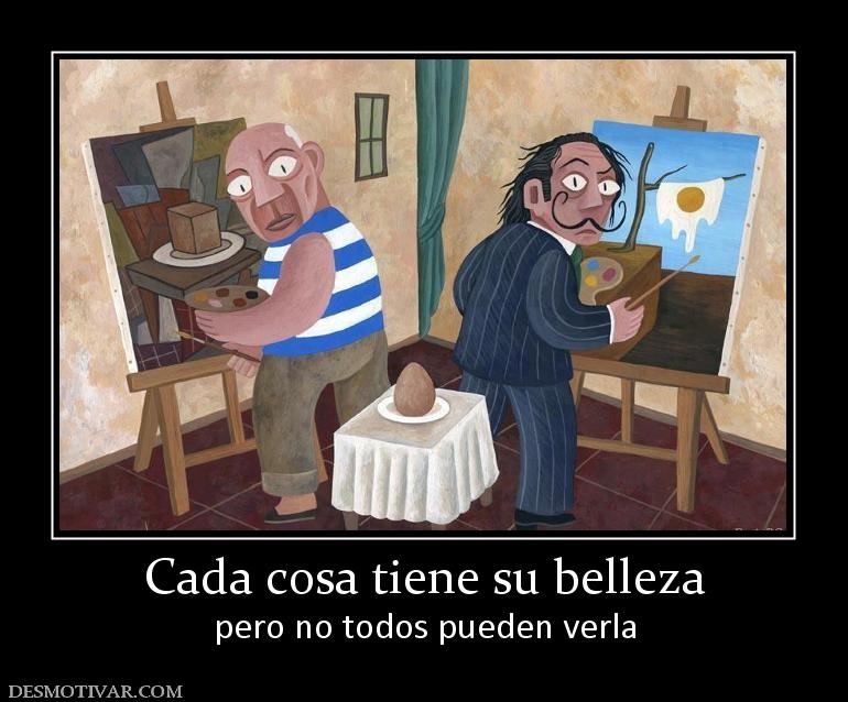 Cada cosa tiene su belleza pero no todos pueden verla