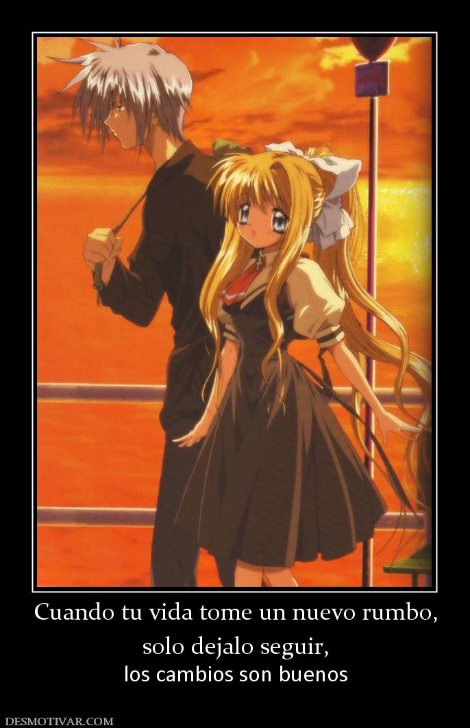 Cuando tu vida tome un nuevo rumbo, solo dejalo seguir,  los cambios son buenos