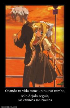 Cuando tu vida tome un nuevo rumbo, solo dejalo seguir,  los cambios son buenos